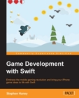 Image for Game development with Swift: embrace the mobile gaming revolution and bring your iPhone game ideas to life with Swift