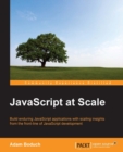 Image for JavaScript at scale: build enduring JavaScript applications with scaling insights from the front-line of JavaScript development