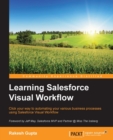 Image for Learning salesforce visual workflow: click your way to automating your various business processes using Salesforce Visual Workflow