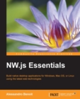 Image for NW.js essentials: build native desktop applications for Windows, Mac OS, or Linux using the latest web technologies
