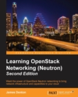 Image for Learning OpenStack networking (Neutron)  : wield the power of OpenStack Neutron networking to bring network infrastructure and capabilities to your cloud