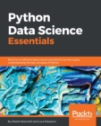 Image for Python data science essentials: become an efficient data science practitioner by thoroughly understanding the key concepts of Python