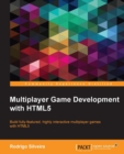 Image for Multiplayer game development with HTML5: build fully-featured, highly interactive multiplayer games with HTML5