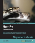 Image for NumPy: beginner&#39;s guide : build efficient, high-speed programs using the high-performance NumPy mathematical library