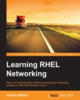 Image for Learning RHEL networking: gain Linux administration skills by learning new networking concepts in Red Hat Enterprise Linux 7