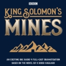 Image for King Solomon&#39;s mines  : BBC Radio 4 full-cast dramatisation