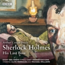 Image for Sherlock Holmes - his last bow  : BBC Radio 4 full-cast dramatisation