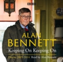 Image for Alan Bennett: Keeping On Keeping On