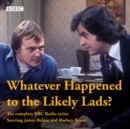 Image for Whatever happened to the likely lads?  : complete BBC Radio series