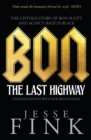 Image for Bon: the last highway : the untold story of Bon Scott and AC/DC&#39;s Back in black