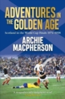 Image for Adventures in the golden age  : Scotland in the World Cup finals 1974-1998