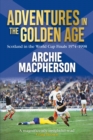 Image for Adventures in the golden age: Scotland in the World Cup Finals 1974-1998