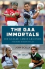 Image for The GAA Immortals : 100 Gaelic Games Legends