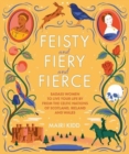 Image for Feisty, fiery, fierce  : bad-ass Celtic women to live your life by