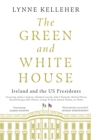 Image for The Green &amp; White House: Ireland and the US Presidents