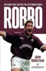 Image for Robbo : The Game&#39;s Not Over till the Fat Striker Scores: The Autobiography