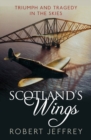 Image for Scotland&#39;s Wings: Triumph and Tragedy in the Skies