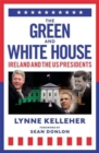 Image for The green &amp; white house  : Ireland and the US presidents