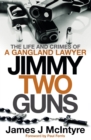 Image for Jimmy Two Guns: The Life and Crimes of a Gangland Lawyer