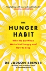 Image for The Hunger Habit: Why We Eat When We&#39;re Not Hungry and How to Stop