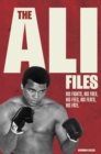 Image for The Ali files  : his fights, his foes, his fees, his feats, his fate