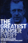 Image for The Greatest Ranger Ever?: Davie Meiklejohn - The Case for the Original Ibrox Legend