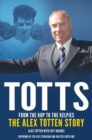 Image for Totts - from the kop to the kelpies  : the Alex Totten story