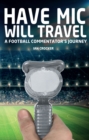 Image for Have mic will travel  : a football commentator's journey