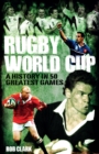 Image for Rugby World Cup  : a history in 50 greatest games