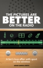Image for The pictures are better on the radio  : one fan&#39;s love affair with sport on the radio