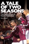 Image for A tale of two seasons  : the fall and rise of Heart of Midlothian