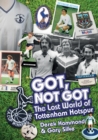 Image for Got, not got: The lost world of Tottenham Hotspur