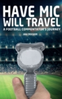 Image for Have Mic Will Travel: A Football Commentator&#39;s Journey