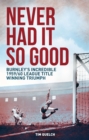 Image for Never Had it So Good: Burnley&#39;s Incredible 1959/60 League Title Triumph