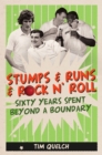 Image for Stumps &amp; Runs &amp; Rock &#39;n&#39; Roll: Sixty Years Beyond a Boundary