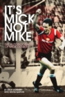 Image for It&#39;s Mick, Not Mike: The Autobiography of Mick Duxbury