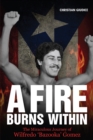 Image for A fire burns within  : the miraculous journey of Wilfredo &#39;Bazooka&#39; Gomez