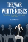 Image for The war of the white roses  : Yorkshire cricket&#39;s civil war, 1968-1986