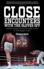 Image for Close encounters with the gloves off  : boxing&#39;s greats recall the inside stories of their big fights