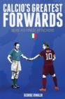 Image for Calcio&#39;s Greatest Forwards: The Goalscorers of Serie A