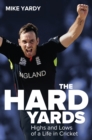 Image for The hard yards  : highs and lows of a life in cricket