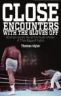 Image for Close Encounters With the Gloves Off: Boxing&#39;s Greats Recall the Inside Stories of Their Big Fights