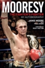Image for Mooresy - the fighters&#39; fighter  : my autobiography - Jamie Moore