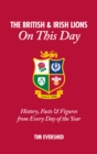 Image for British &amp; Irish Lions On This Day : History, Facts &amp; Figures from Every Day of the Year
