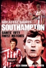 Image for Southampton Greatest Games : Saints&#39; Fifty Finest Matches