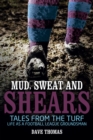 Image for Mud, sweat and shears  : tales from the turf