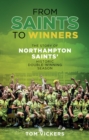 Image for From saints to winners  : the story of Northampton Saints&#39; historic double-winning season