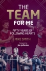 Image for The team for me  : fifty years of following Hearts