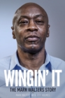 Image for Wingin&#39; it  : the Mark Walters story