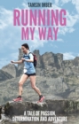 Image for Running My Way : A Tale of Passion, Determination and Adventure